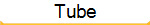 Tube